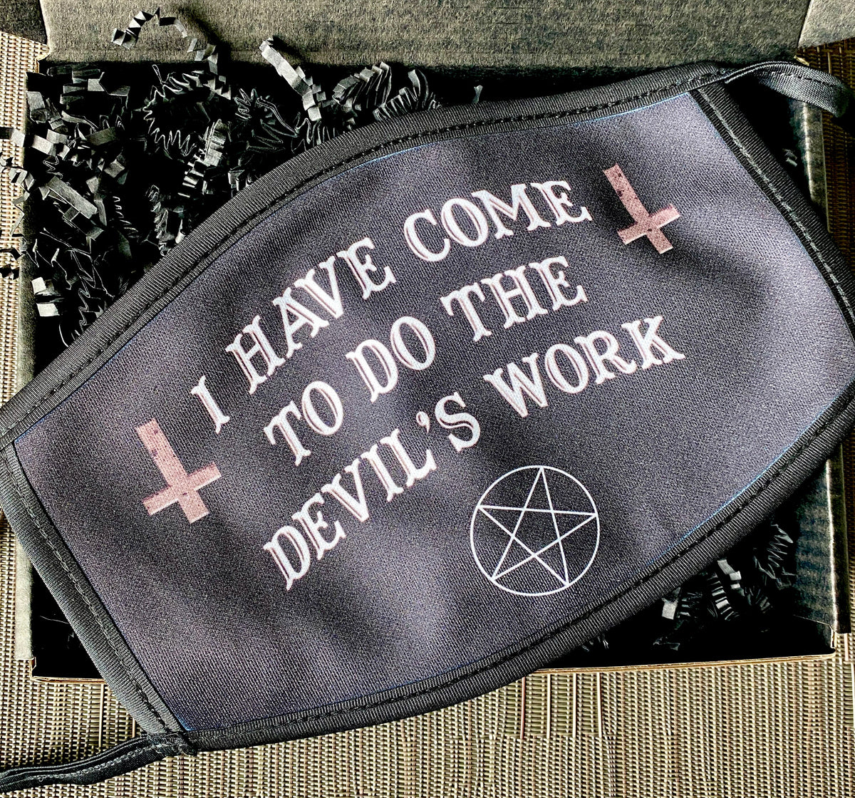 I Have Come to Do the Devil's Work Face Mask
